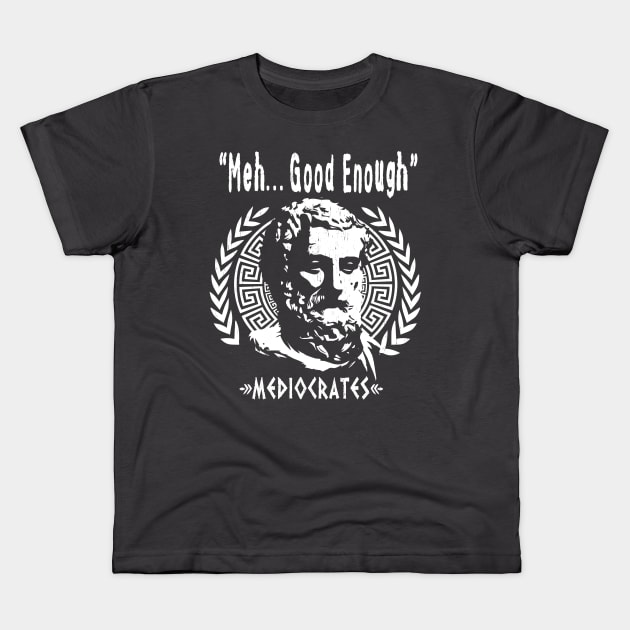 Greek Philosopher MEDIOCRATES - "Meh, Good Enough" Kids T-Shirt by ATOMIC PASSION